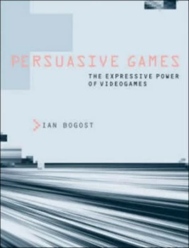 Image of Persuasive Games by Ian Bogost Hardback