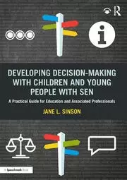 Image of Developing Decision-making with Children and Young People with SEN A Practical Guide For Education and Associated Professionals