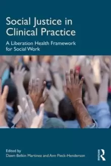 Image of Social Justice in Clinical Practice : A Liberation Health Framework for Social Work