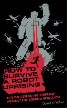 Image of How to Survive a Robot Uprising by Daniel H. Wilson Paperback