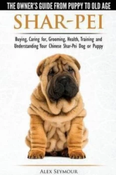 Image of Shar-Pei - the Owner S Guide from Puppy to Old Age - Choosing Caring for by Alex Seymour Paperback