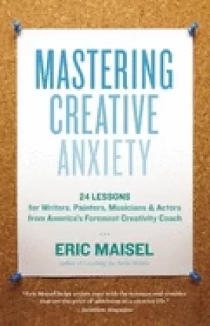 Image of mastering creative anxiety 24 lessons for writers painters musicians and ac