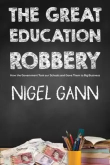 Image of The Great Education Robbery : How the Government Took our Schools and Gave Them to Big Business