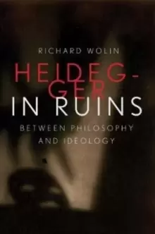 Image of Heidegger in Ruins : Between Philosophy and Ideology
