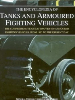 Image of The Encyclopedia of Tanks and Armoured Fighting Vehicles by Christopher F Foss Hardback