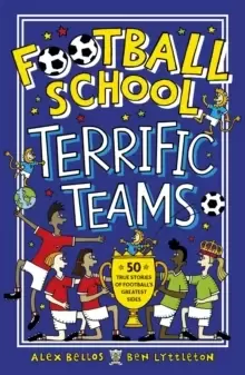 Image of Football School Terrific Teams: 50 True Stories of Football's Greatest Sides