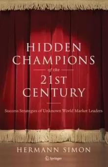 Image of Hidden Champions of the Twenty-First Century : The Success Strategies of Unknown World Market Leaders