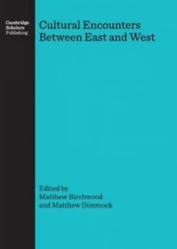 Image of Cultural Encounters between East and West 1453-1699 by Matthew Birchwood and Matthew Dimmock Hardback