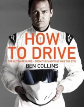 Image of How to Drive the Ultimate Guide from the Man Who Was the Stig by Ben Collins Book