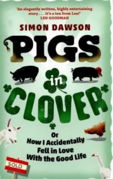 Image of Pigs in Clover or How I Accidentally Fell in Love with the Good Life by Simon Dawson Paperback