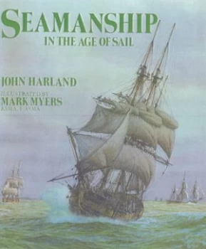 Image of Seamanship in the Age of Sail by John H Harland Hardback
