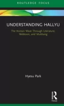 Image of Understanding Hallyu : The Korean Wave Through Literature, Webtoon, and Mukbang