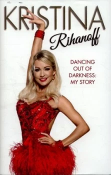 Image of Dancing Out of Darkness by Kristina Rihanoff Hardback