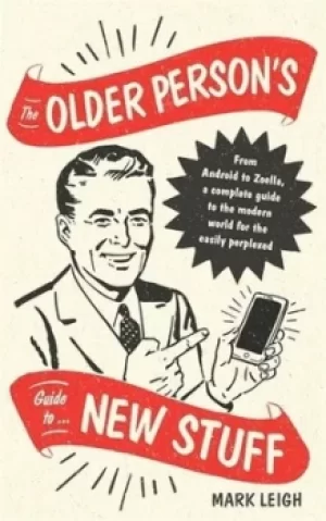Image of The older persons guide to new stuff by Mark Leigh