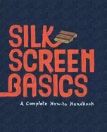 Image of silkscreen basics a complete how to manual