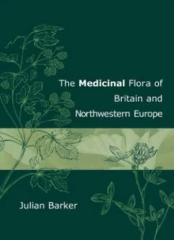 Image of The Medicinal Flora of Britain and Northwestern Europe by Julian Barker Paperback