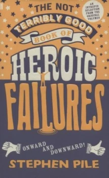 Image of The Not Terribly Good Book of Heroic Failures by Stephen Pile Hardback