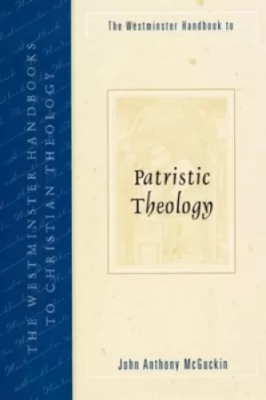 Image of The Westminster handbook to patristic theology by John Anthony McGuckin