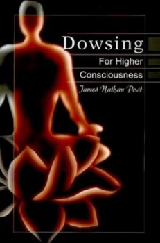 Image of Dowsing for Higher Consciousness by James Nathan Post Paperback