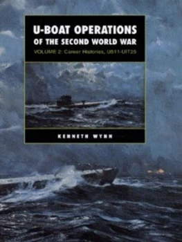 Image of U-Boat Operations of the Second World War. Vol. 2 Career Histories U511-Uit25 by Kenneth G Wynn Hardback