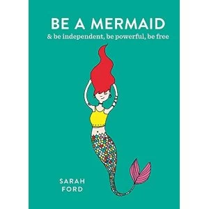 Image of Be a Mermaid and be independent, be powerful, be free Paperback / softback 2018