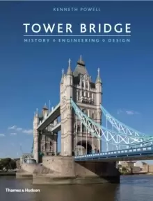 Image of Tower Bridge : History * Engineering * Design