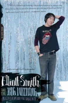 Image of Elliott Smith and the Big Nothing by Benjamin Nugent Book