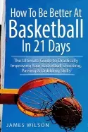 Image of how to be better at basketball in 21 days the ultimate guide to drastically