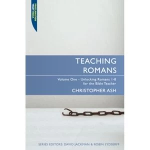Image of Teaching Romans: Volume 1: Unlocking Romans 1-8 for the Bible Teacher by Christopher Ash (Paperback, 2009)