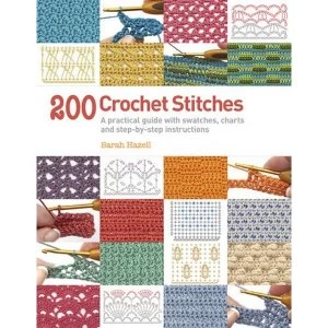 Image of 200 Crochet Stitches: A Practical Guide with Actual-size Swatches, Charts and Step-by-step Instructions by Sarah Hazell...