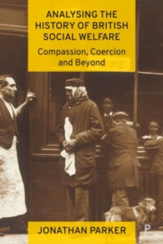 Image of Analysing the History of British Social Welfare : Compassion, Coercion and Beyond Hardback