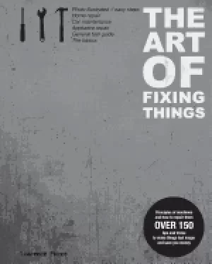 Image of art of fixing things principles of machines and how to repair them 150 tips