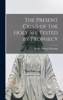 Image of The Present Crisis of the Holy See Tested by Prophecy