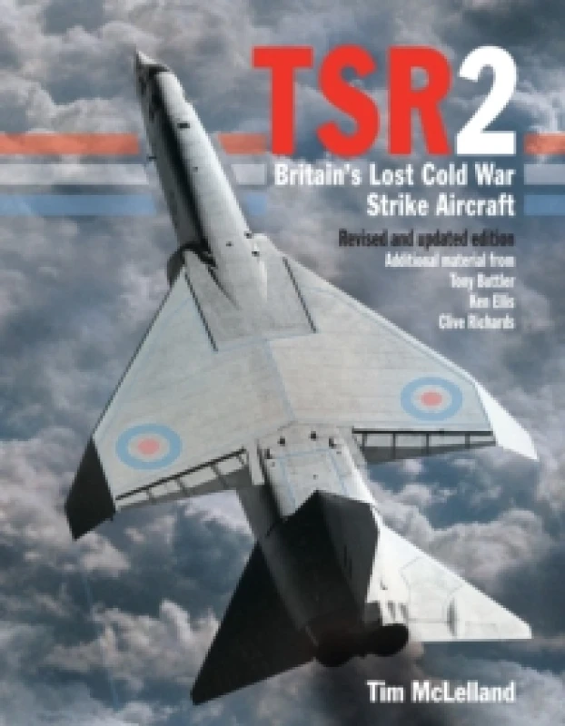 Image of TSR2 : Britain's Lost Cold War Strike Aircraft: Revised and Updated Edition Hardback