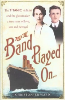 Image of And the Band Played on-- by Christopher Ward Hardback