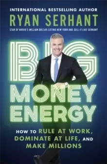 Image of Big Money Energy : How to Rule at Work, Dominate at Life, and Make Millions