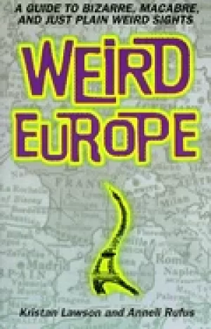 Image of weird europe a guide to bizarre macabre and just plain weird sights
