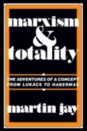 Image of marxism and totality the adventures of a concept from lukcs to habermas