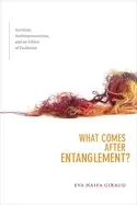 Image of what comes after entanglement activism anthropocentrism and an ethics of ex