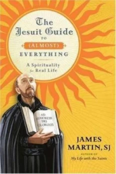 Image of The Jesuit Guide to almost Everything by James Martin Hardback