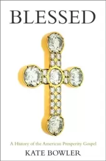 Image of Blessed : A History of the American Prosperity Gospel