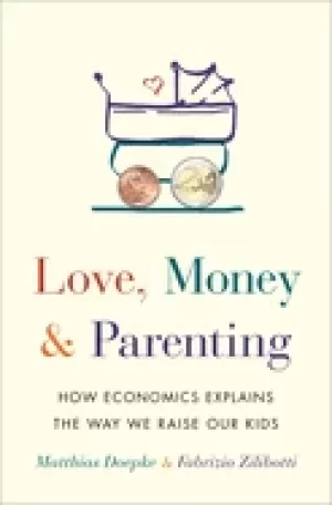 Image of love money and parenting how economics explains the way we raise our kids