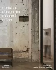 Image of Neri&Hu Design and Research Office : Thresholds: Space, Time and Practice