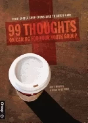 Image of 99 thoughts on caring for your youth group from coffee shop counseling to c