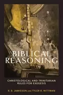 Image of biblical reasoning christological and trinitarian rules for exegesis