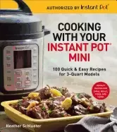 Image of cooking with your instant potr mini 100 quick and easy recipes for 3 quart