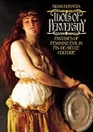 Image of idols of perversity fantasies of feminine evil in fin de siecle culture