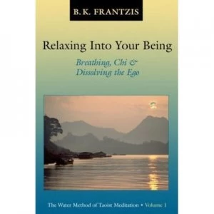 Image of Relaxing into Your Being by Bruce Frantzis Paperback