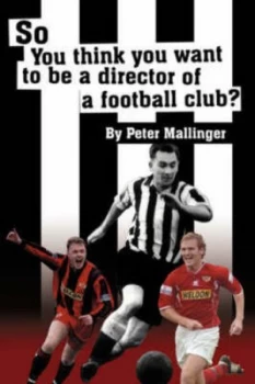 Image of So You Think You Want to Be a Director of a Football Club by Peter Mallinger Paperback