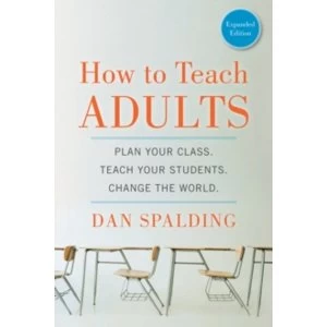 Image of How to Teach Adults: Plan Your Class, Teach Your Students, Change the World by Dan Spalding (Paperback, 2014)
